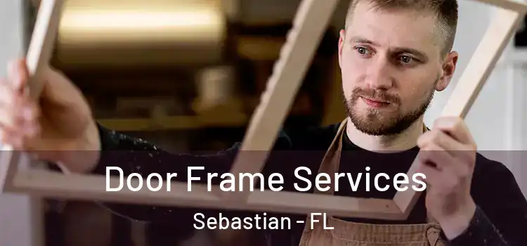 Door Frame Services Sebastian - FL
