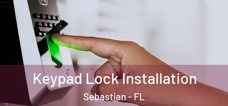 Keypad Lock Installation Sebastian - FL